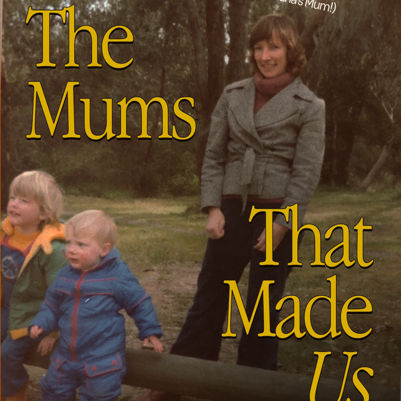 The Mum's That Made Us
